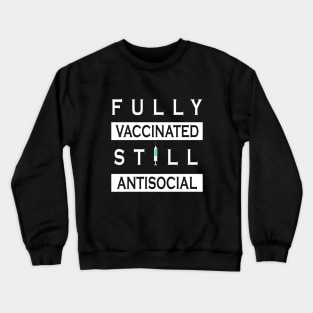 Fully Vaccinated Still Antisocial Crewneck Sweatshirt